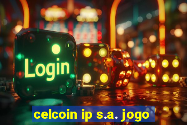 celcoin ip s.a. jogo